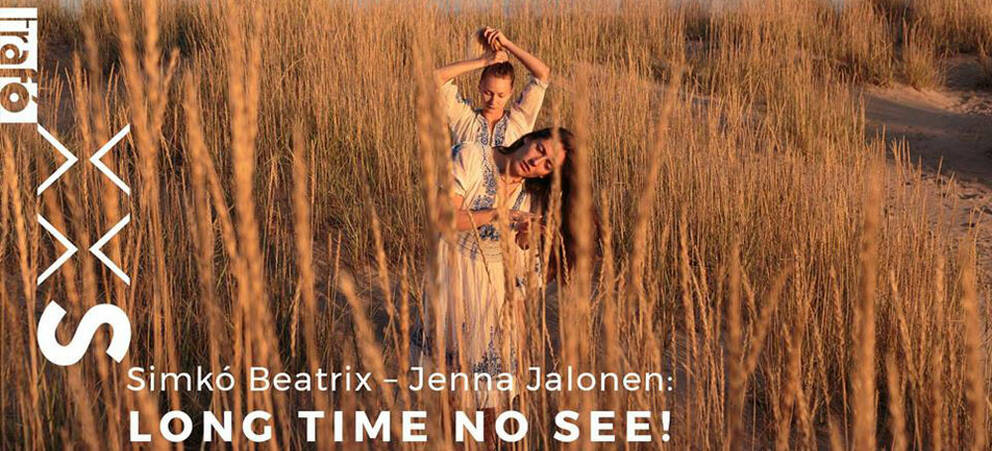 PREMIERE Co-production "Long Time No See" by Beatrix Simkó & Jenna Jalonen PREMIERE Co-production "Long Time No See" by Beatrix Simkó & Jenna Jalonen